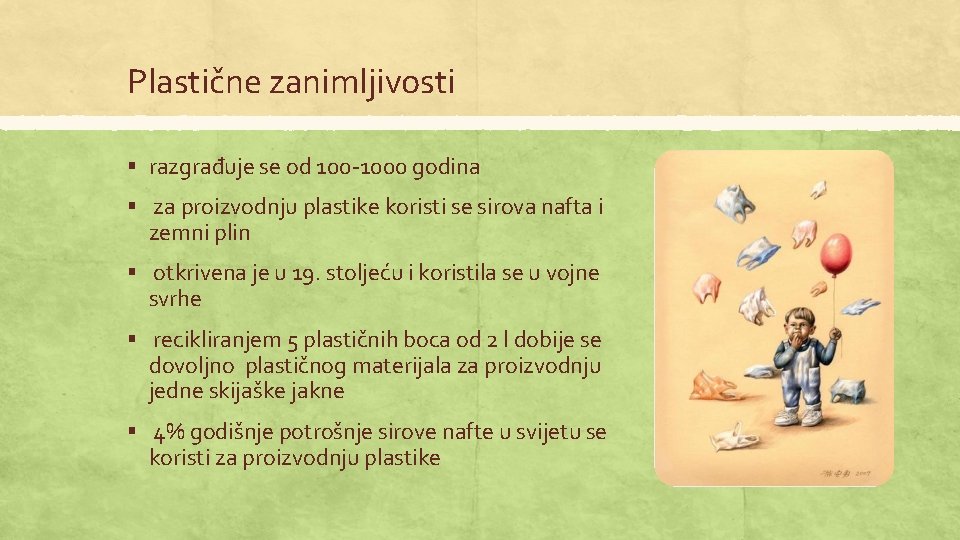 Plastične zanimljivosti § razgrađuje se od 100 -1000 godina § za proizvodnju plastike koristi