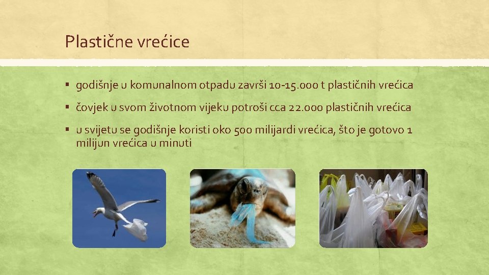 Plastične vrećice § godišnje u komunalnom otpadu završi 10 -15. 000 t plastičnih vrećica