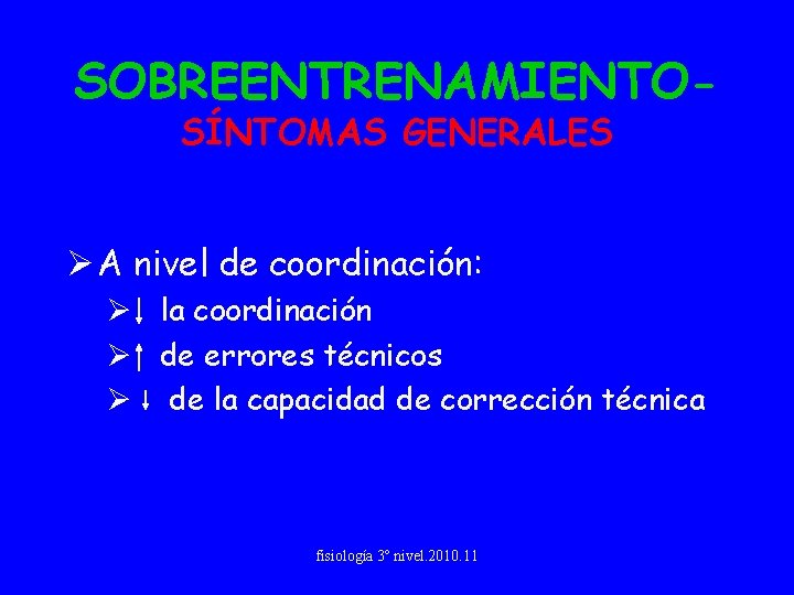 SOBREENTRENAMIENTOSÍNTOMAS GENERALES Ø A nivel de coordinación: Ø la coordinación Ø de errores técnicos