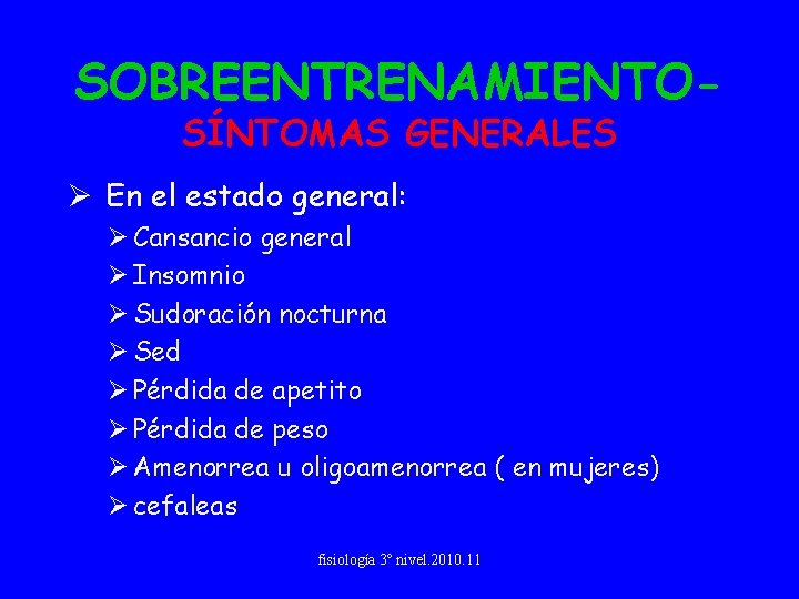 SOBREENTRENAMIENTOSÍNTOMAS GENERALES Ø En el estado general: Ø Cansancio general Ø Insomnio Ø Sudoración