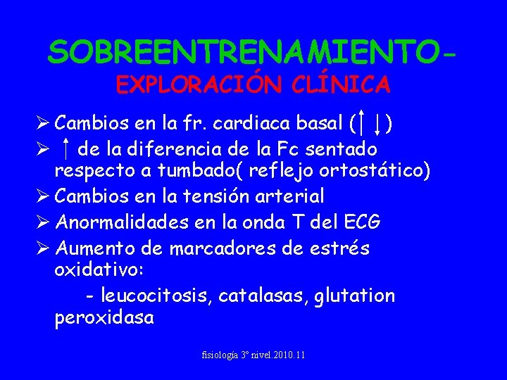 SOBREENTRENAMIENTOEXPLORACIÓN CLÍNICA Ø Cambios en la fr. cardiaca basal ( ) Ø de la