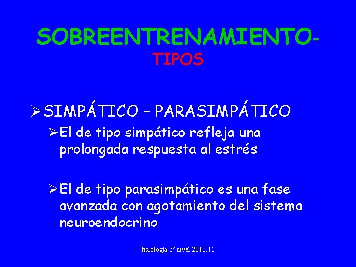 SOBREENTRENAMIENTOTIPOS Ø SIMPÁTICO – PARASIMPÁTICO ØEl de tipo simpático refleja una prolongada respuesta al