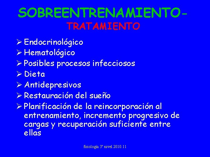 SOBREENTRENAMIENTOTRATAMIENTO Ø Endocrinológico Ø Hematológico Ø Posibles procesos infecciosos Ø Dieta Ø Antidepresivos Ø