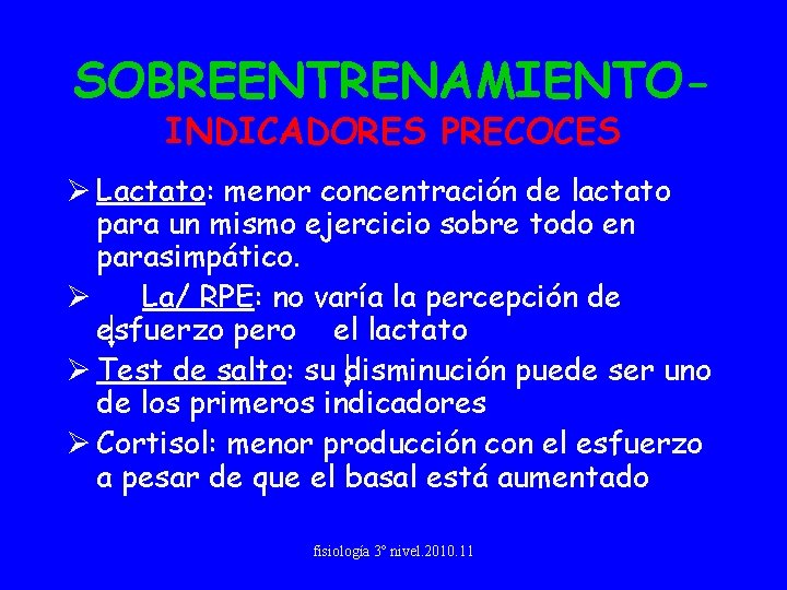 SOBREENTRENAMIENTOINDICADORES PRECOCES Ø Lactato: menor concentración de lactato para un mismo ejercicio sobre todo