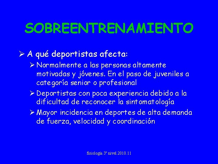 SOBREENTRENAMIENTO Ø A qué deportistas afecta: Ø Normalmente a las personas altamente motivadas y