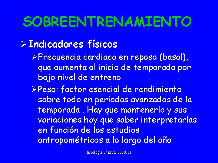 SOBREENTRENAMIENTO Ø Indicadores físicos ØFrecuencia cardiaca en reposo (basal), que aumenta al inicio de