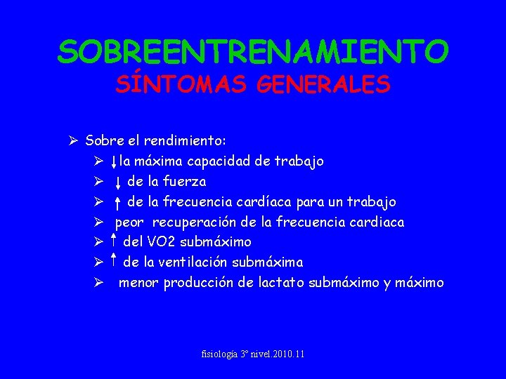 SOBREENTRENAMIENTO SÍNTOMAS GENERALES Ø Sobre el rendimiento: Ø la máxima capacidad de trabajo Ø