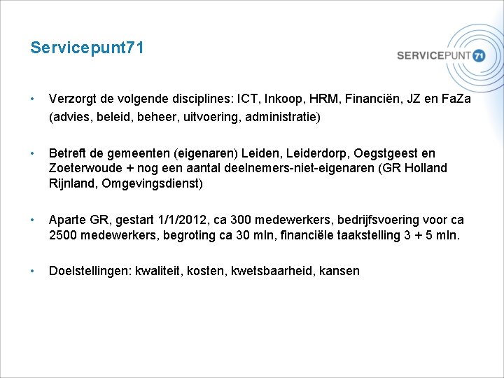 Servicepunt 71 • Verzorgt de volgende disciplines: ICT, Inkoop, HRM, Financiën, JZ en Fa.