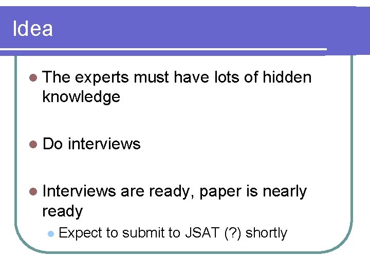 Idea l The experts must have lots of hidden knowledge l Do interviews l