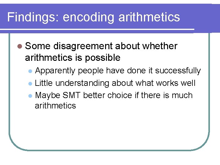 Findings: encoding arithmetics l Some disagreement about whether arithmetics is possible Apparently people have