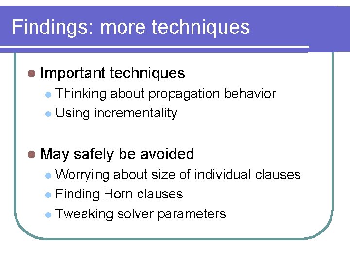 Findings: more techniques l Important techniques Thinking about propagation behavior l Using incrementality l