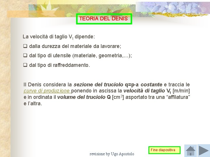 TEORIA DEL DENIS La velocità di taglio Vt dipende: q dalla durezza del materiale