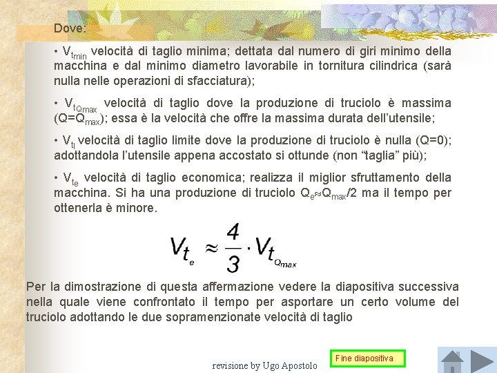 Dove: • Vtmin velocità di taglio minima; dettata dal numero di giri minimo della