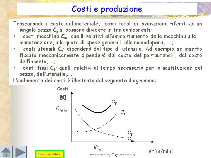 Costi e produzione Trascurando il costo del materiale, i costi totali di lavorazione riferiti