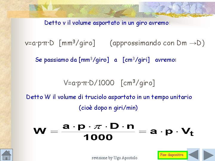 Detto v il volume asportato in un giro avremo: v=a∙p∙π∙D [mm 3/giro] (approssimando con