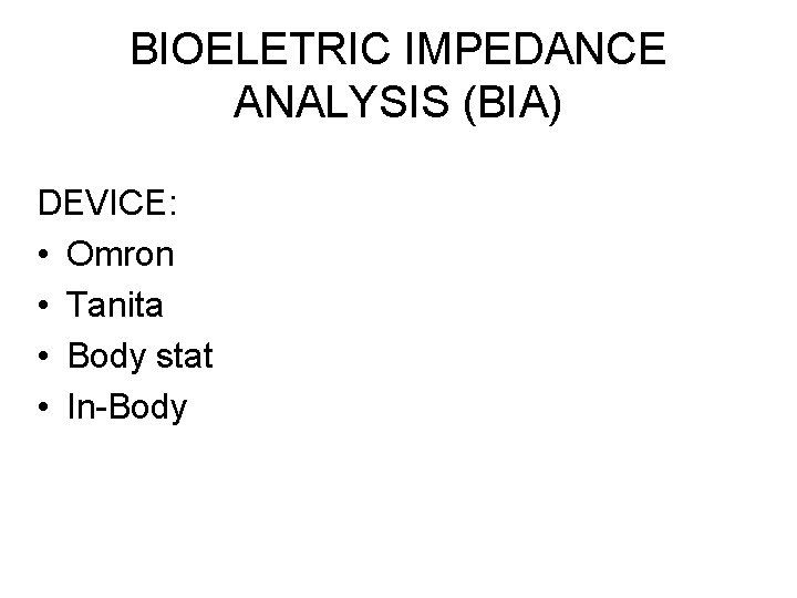 BIOELETRIC IMPEDANCE ANALYSIS (BIA) DEVICE: • Omron • Tanita • Body stat • In-Body