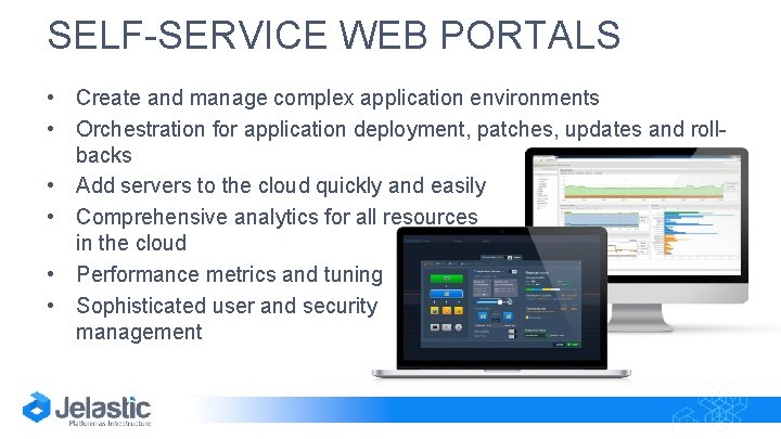 SELF-SERVICE WEB PORTALS • Create and manage complex application environments • Orchestration for application