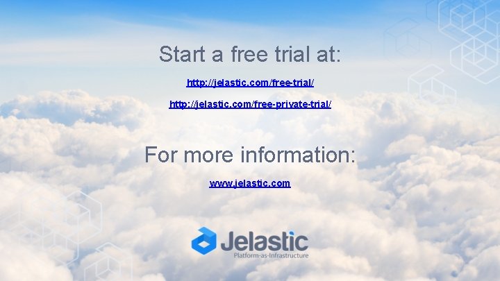 Start a free trial at: http: //jelastic. com/free-trial/ http: //jelastic. com/free-private-trial/ For more information: