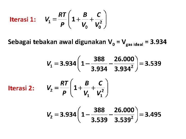 Iterasi 1: Sebagai tebakan awal digunakan V 0 = Vgas ideal = 3. 934