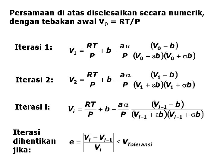 Persamaan di atas diselesaikan secara numerik, dengan tebakan awal V 0 = RT/P Iterasi