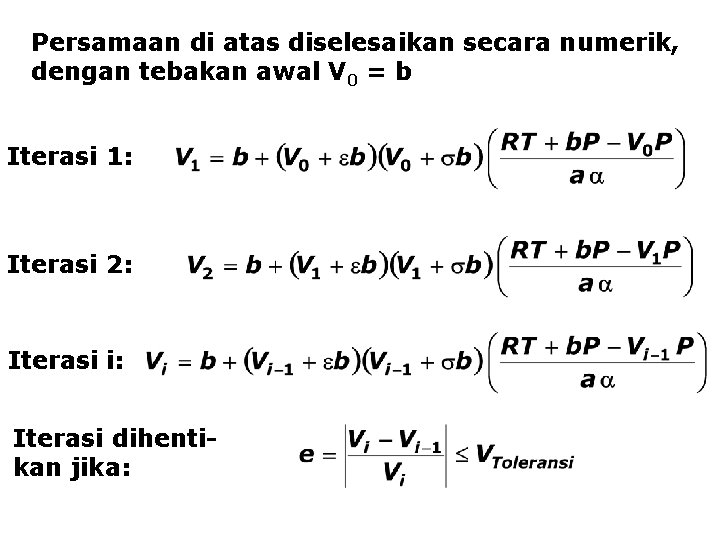 Persamaan di atas diselesaikan secara numerik, dengan tebakan awal V 0 = b Iterasi