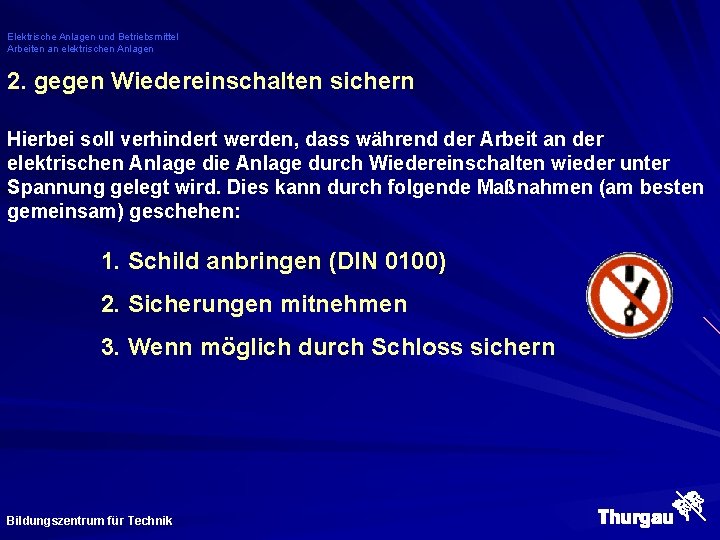 Elektrische Anlagen und Betriebsmittel Arbeiten an elektrischen Anlagen 2. gegen Wiedereinschalten sichern Hierbei soll