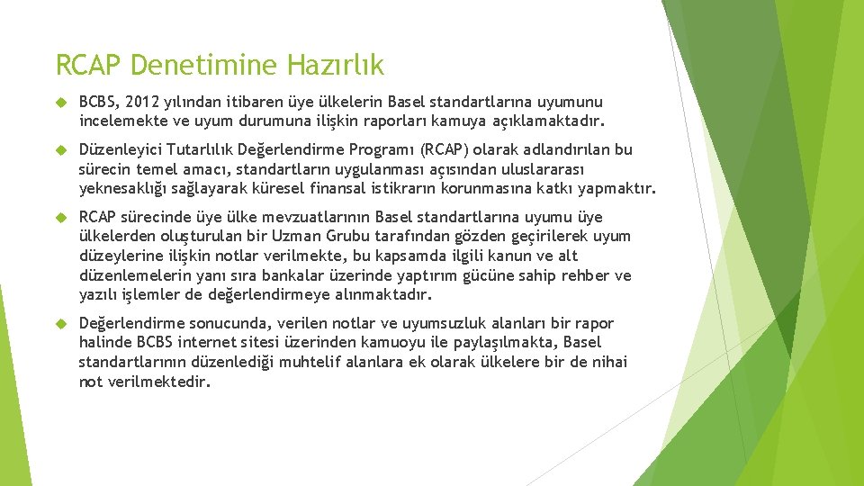 RCAP Denetimine Hazırlık BCBS, 2012 yılından itibaren üye ülkelerin Basel standartlarına uyumunu incelemekte ve