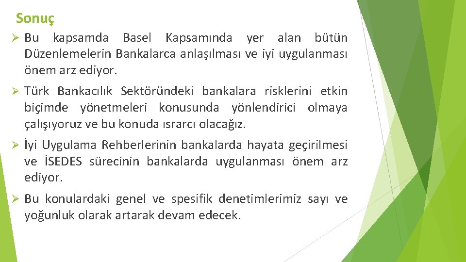 Sonuç Ø Bu kapsamda Basel Kapsamında yer alan bütün Düzenlemelerin Bankalarca anlaşılması ve iyi