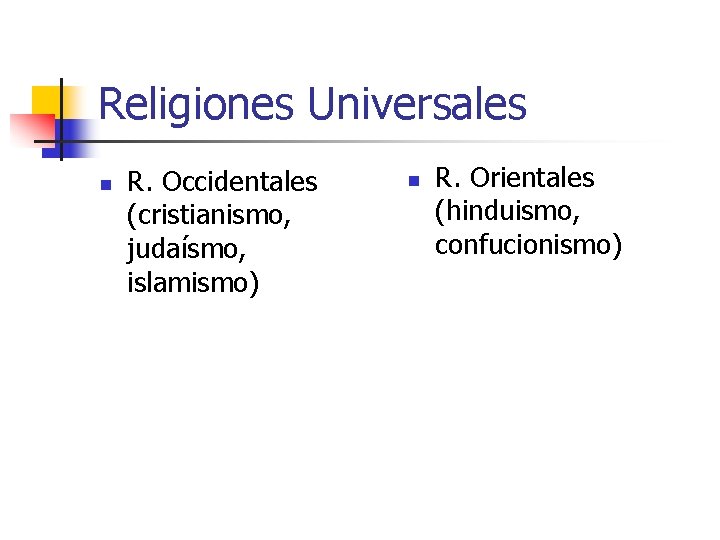 Religiones Universales n R. Occidentales (cristianismo, judaísmo, islamismo) n R. Orientales (hinduismo, confucionismo) 