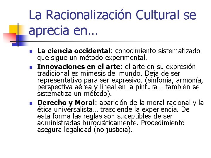 La Racionalización Cultural se aprecia en… n n n La ciencia occidental: conocimiento sistematizado