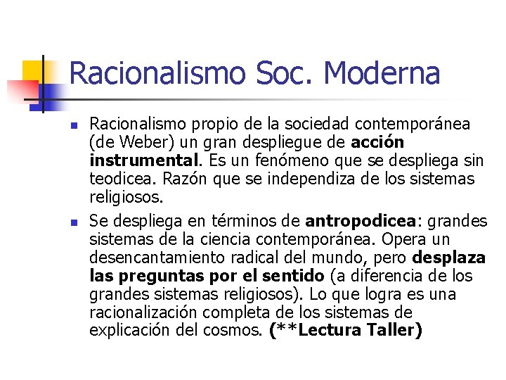 Racionalismo Soc. Moderna n n Racionalismo propio de la sociedad contemporánea (de Weber) un