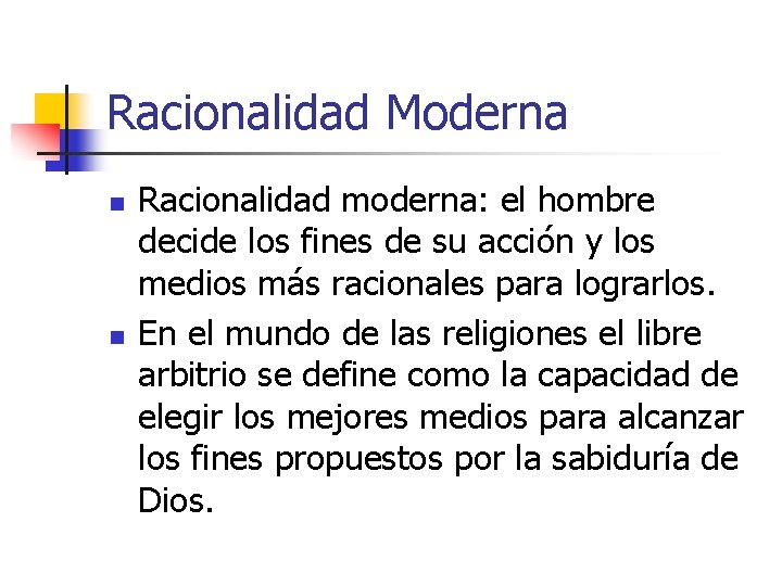 Racionalidad Moderna n n Racionalidad moderna: el hombre decide los fines de su acción