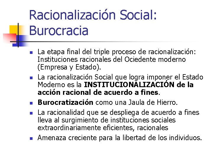 Racionalización Social: Burocracia n n n La etapa final del triple proceso de racionalización: