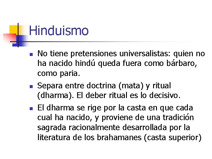 Hinduismo n n n No tiene pretensiones universalistas: quien no ha nacido hindú queda