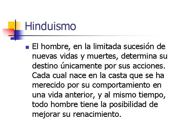 Hinduismo n El hombre, en la limitada sucesión de nuevas vidas y muertes, determina