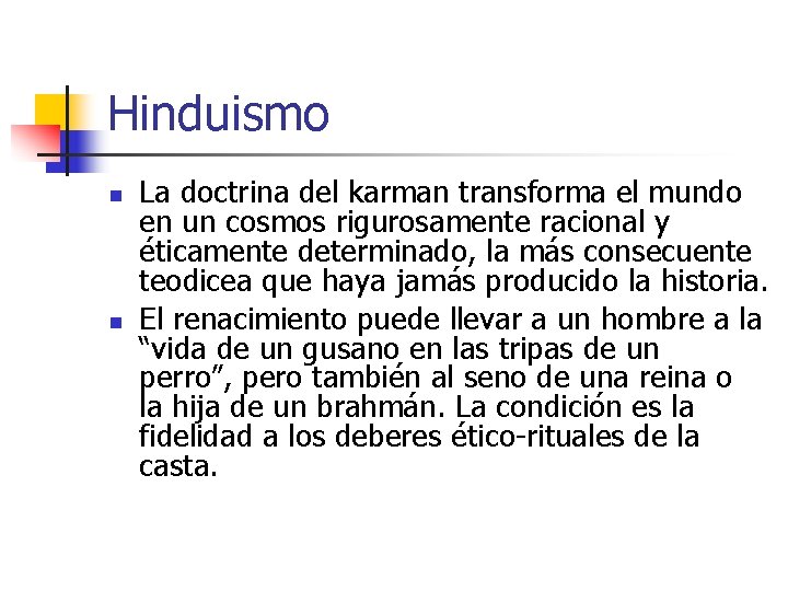 Hinduismo n n La doctrina del karman transforma el mundo en un cosmos rigurosamente