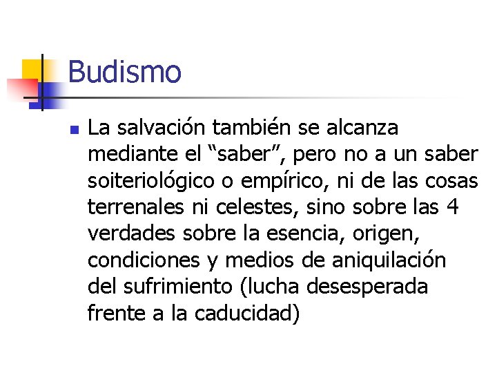 Budismo n La salvación también se alcanza mediante el “saber”, pero no a un