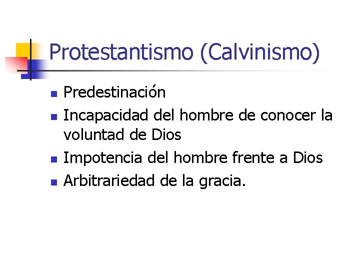 Protestantismo (Calvinismo) n n Predestinación Incapacidad del hombre de conocer la voluntad de Dios