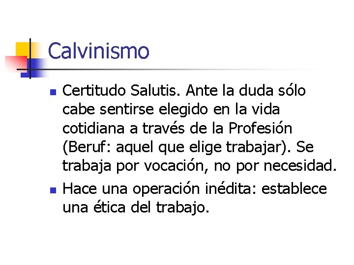 Calvinismo n n Certitudo Salutis. Ante la duda sólo cabe sentirse elegido en la