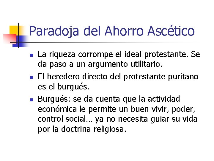 Paradoja del Ahorro Ascético n n n La riqueza corrompe el ideal protestante. Se