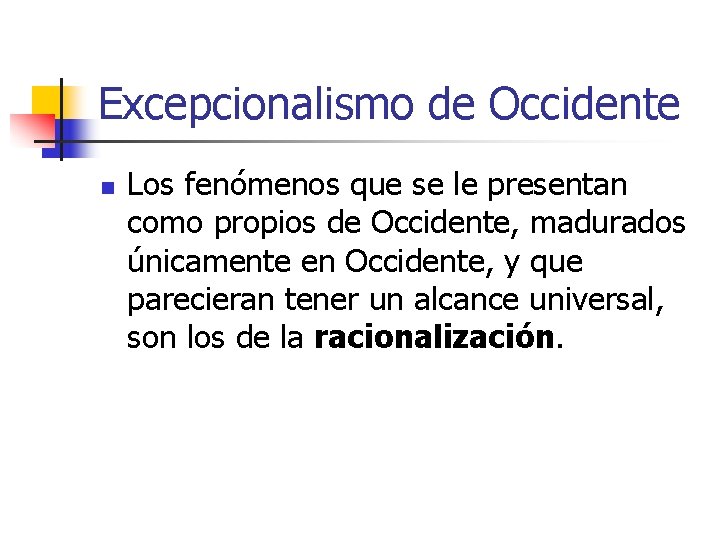 Excepcionalismo de Occidente n Los fenómenos que se le presentan como propios de Occidente,