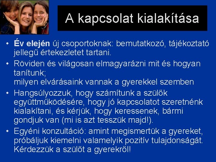 A kapcsolat kialakítása • Év elején új csoportoknak: bemutatkozó, tájékoztató jellegű értekezletet tartani. •