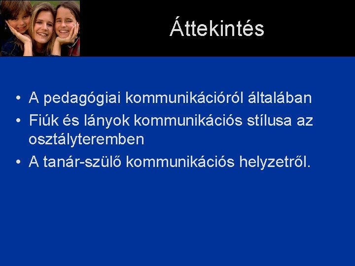 Áttekintés • A pedagógiai kommunikációról általában • Fiúk és lányok kommunikációs stílusa az osztályteremben