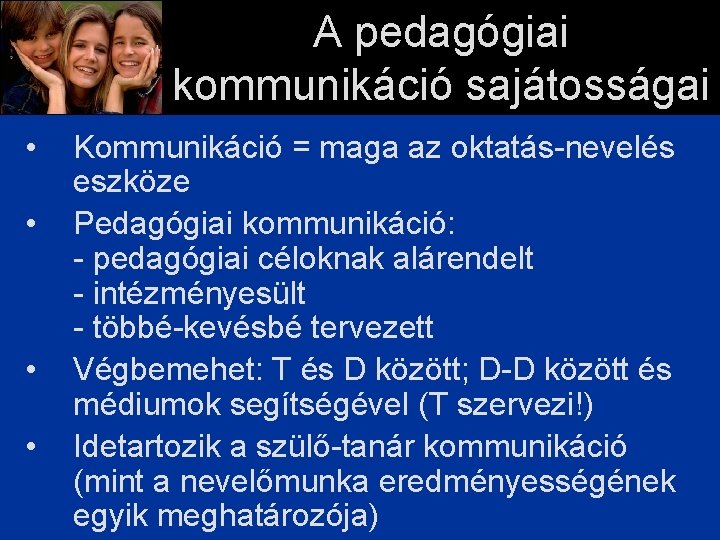 A pedagógiai kommunikáció sajátosságai • • Kommunikáció = maga az oktatás-nevelés eszköze Pedagógiai kommunikáció: