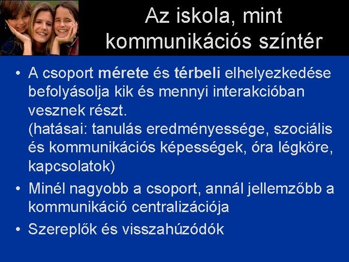 Az iskola, mint kommunikációs színtér • A csoport mérete és térbeli elhelyezkedése befolyásolja kik