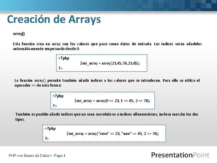 Creación de Arrays array() Esta función crea un array con los valores que pase