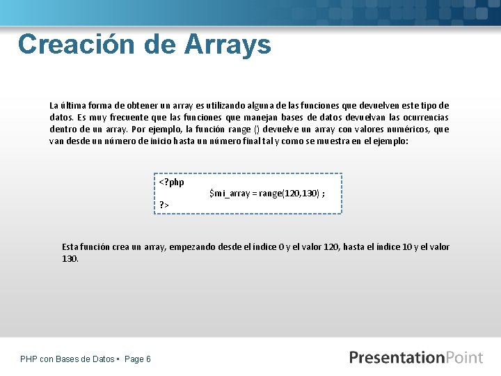 Creación de Arrays La última forma de obtener un array es utilizando alguna de