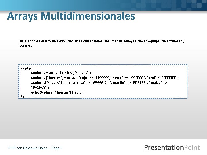 Arrays Multidimensionales PHP soporta el uso de arrays de varias dimensiones fácilmente, aunque son