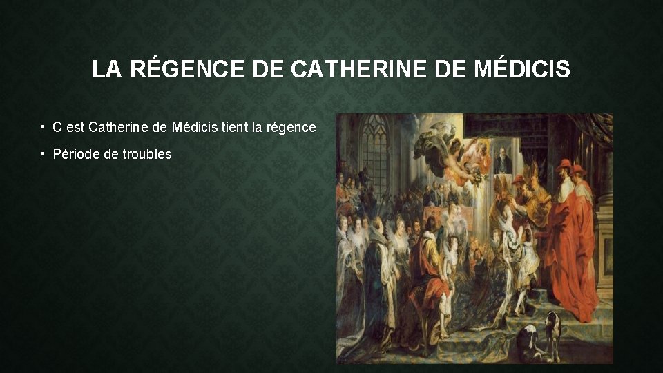 LA RÉGENCE DE CATHERINE DE MÉDICIS • C est Catherine de Médicis tient la