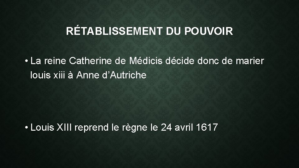 RÉTABLISSEMENT DU POUVOIR • La reine Catherine de Médicis décide donc de marier louis